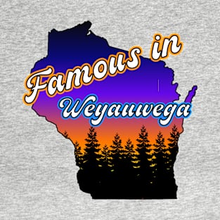 Famous in Weyauwega T-Shirt